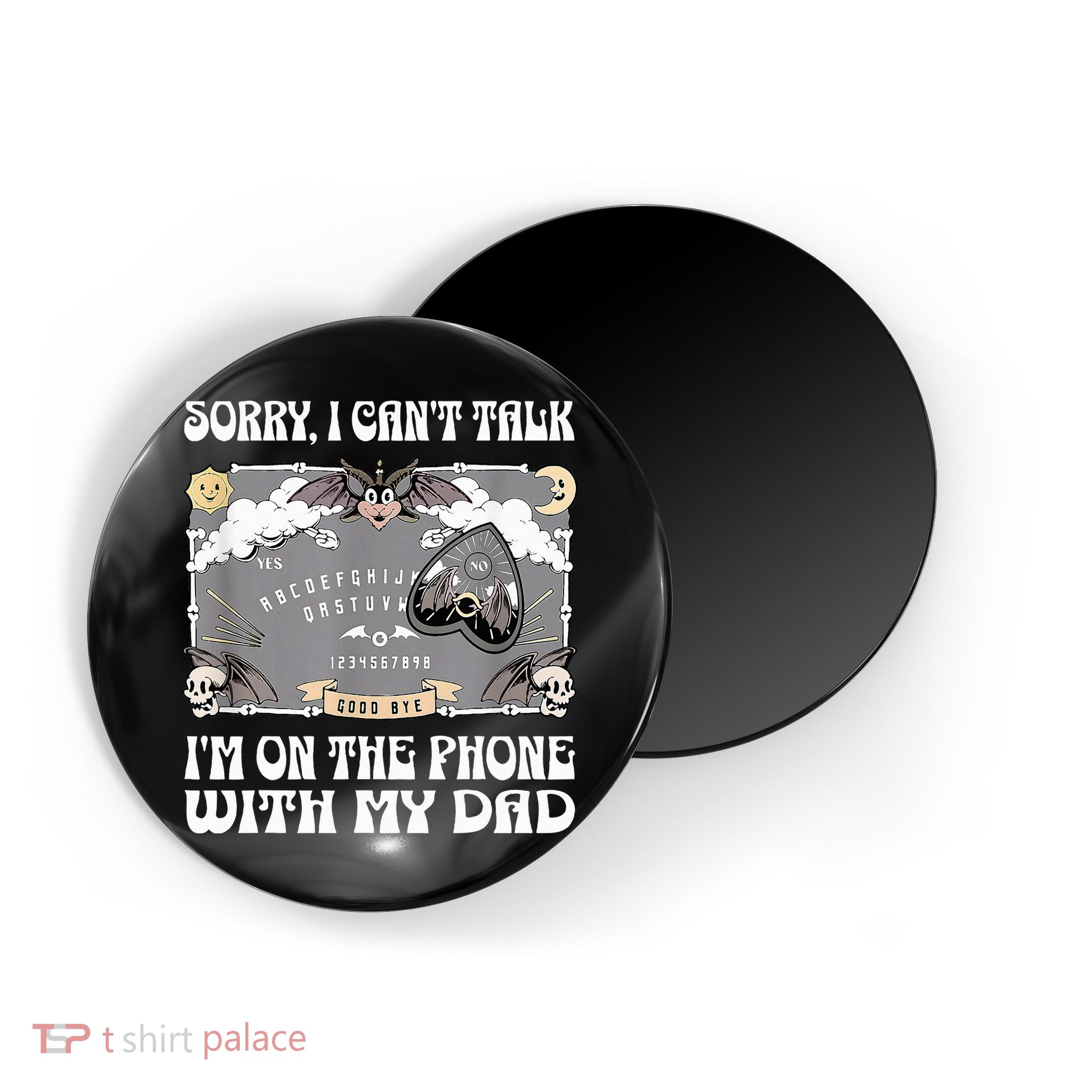 Sorry I CanT Talk IM On The Phone With My Dad Ouija Board Magnet