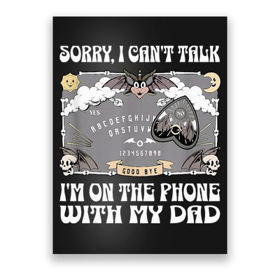 Sorry I CanT Talk IM On The Phone With My Dad Ouija Board Poster