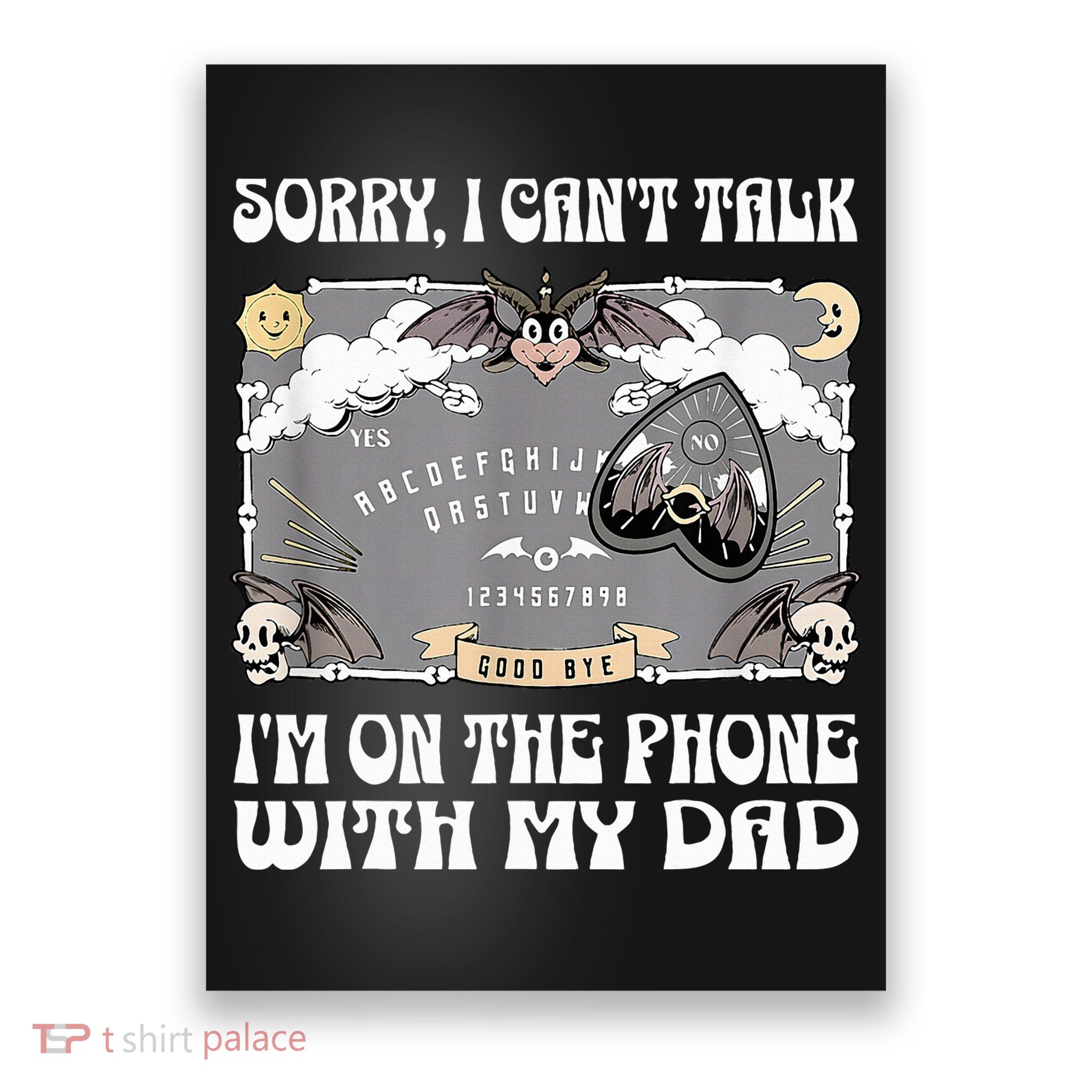 Sorry I CanT Talk IM On The Phone With My Dad Ouija Board Poster
