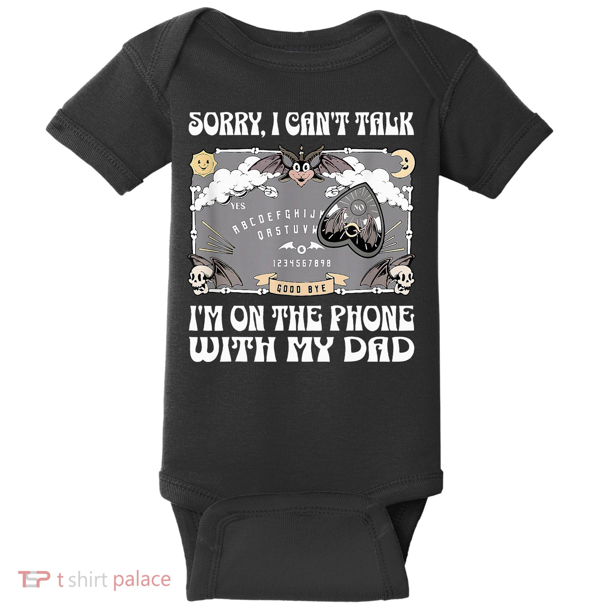 Sorry I CanT Talk IM On The Phone With My Dad Ouija Board Baby Bodysuit