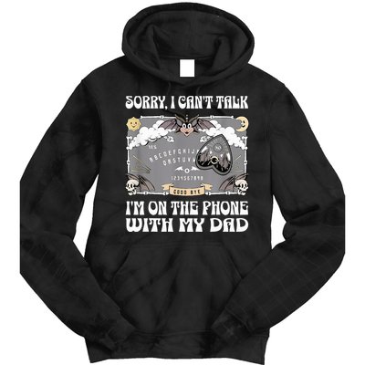 Sorry I CanT Talk IM On The Phone With My Dad Ouija Board Tie Dye Hoodie