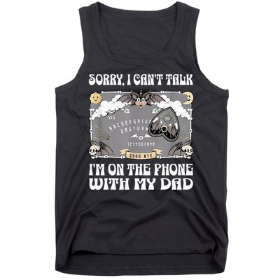 Sorry I CanT Talk IM On The Phone With My Dad Ouija Board Tank Top
