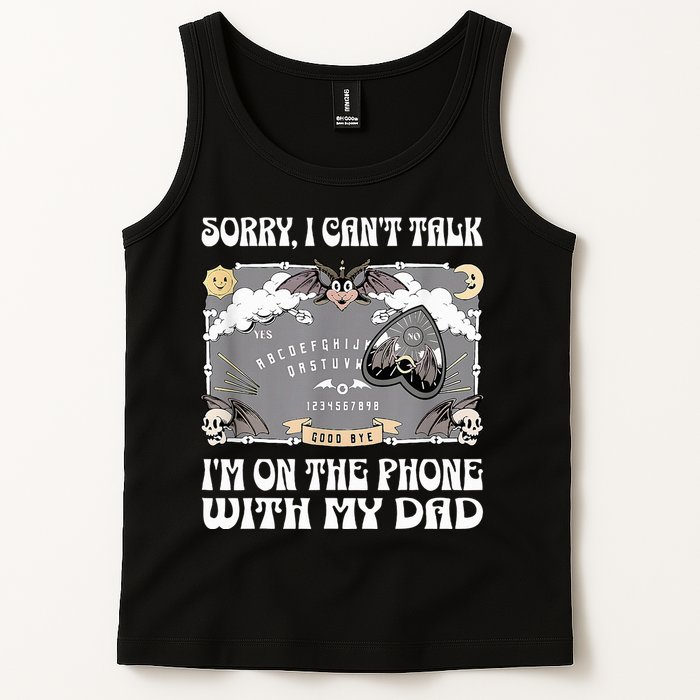 Sorry I CanT Talk IM On The Phone With My Dad Ouija Board Tank Top