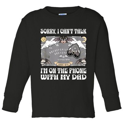 Sorry I CanT Talk IM On The Phone With My Dad Ouija Board Toddler Long Sleeve Shirt