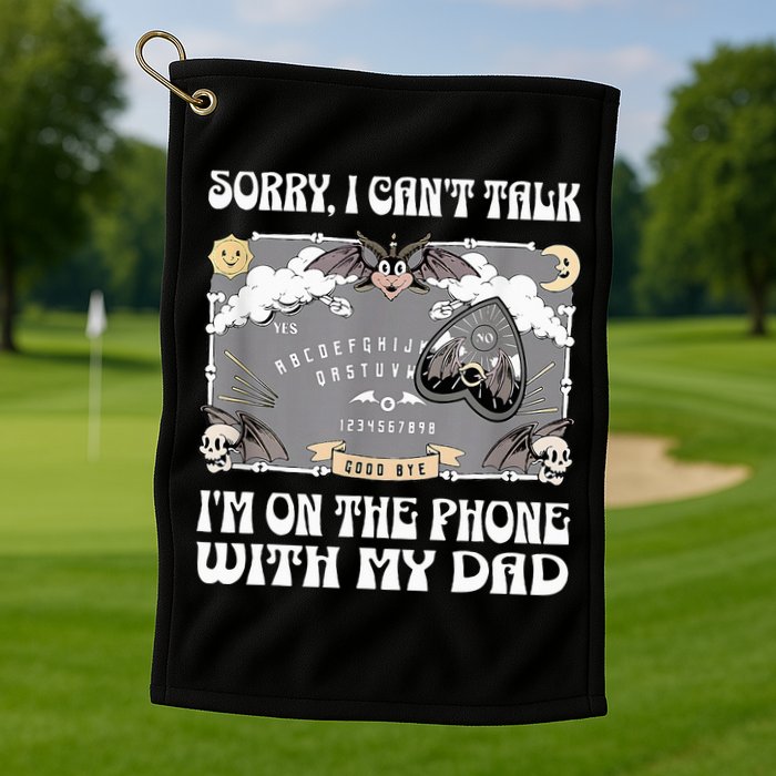 Sorry I CanT Talk IM On The Phone With My Dad Ouija Board Golf Towel