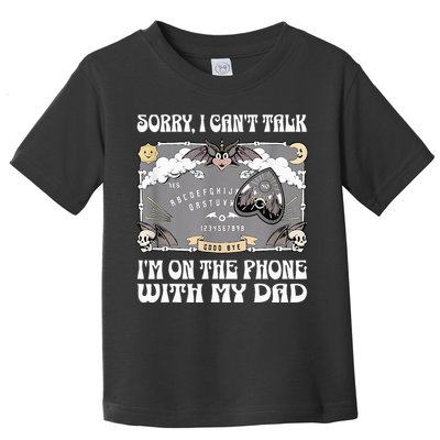 Sorry I CanT Talk IM On The Phone With My Dad Ouija Board Toddler T-Shirt