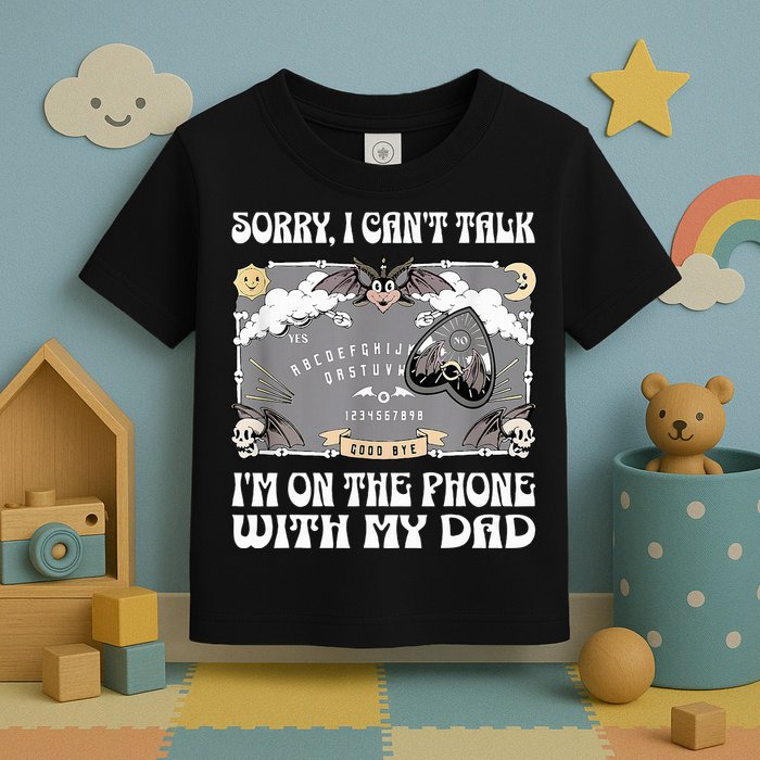 Sorry I CanT Talk IM On The Phone With My Dad Ouija Board Toddler T-Shirt