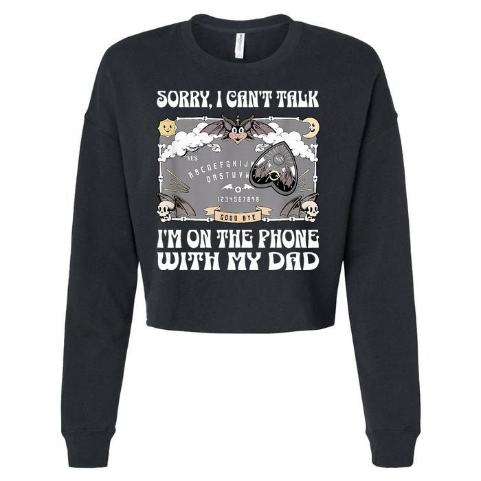 Sorry I CanT Talk IM On The Phone With My Dad Ouija Board Cropped Pullover Crew