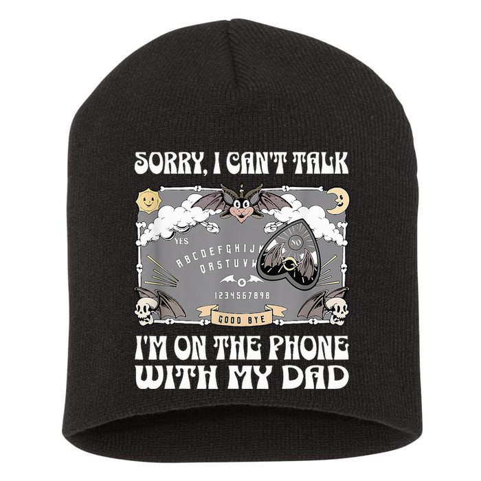 Sorry I CanT Talk IM On The Phone With My Dad Ouija Board Short Acrylic Beanie