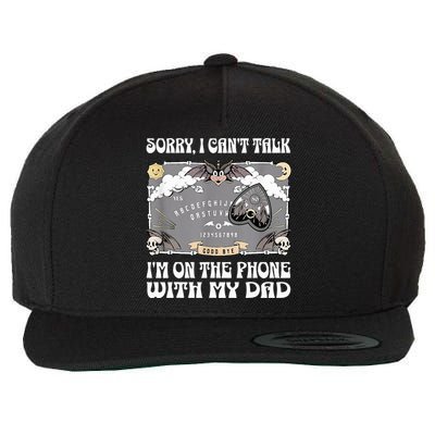 Sorry I CanT Talk IM On The Phone With My Dad Ouija Board Wool Snapback Cap