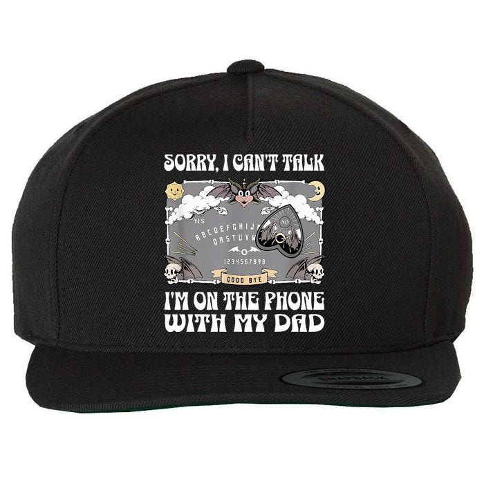 Sorry I CanT Talk IM On The Phone With My Dad Ouija Board Wool Snapback Cap