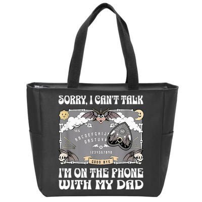 Sorry I CanT Talk IM On The Phone With My Dad Ouija Board Zip Tote Bag