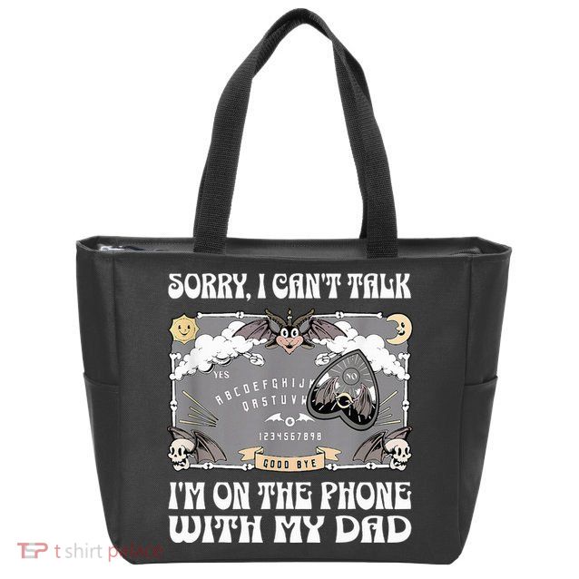 Sorry I CanT Talk IM On The Phone With My Dad Ouija Board Zip Tote Bag