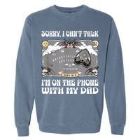 Sorry I CanT Talk IM On The Phone With My Dad Ouija Board Garment-Dyed Sweatshirt