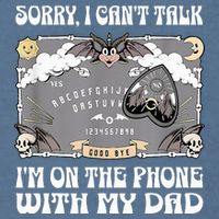 Sorry I CanT Talk IM On The Phone With My Dad Ouija Board Garment-Dyed Sweatshirt