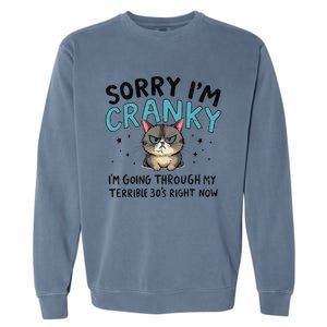 Sorry IM Cranky IM Going Through My Terrible 30S Cat Gift Garment-Dyed Sweatshirt