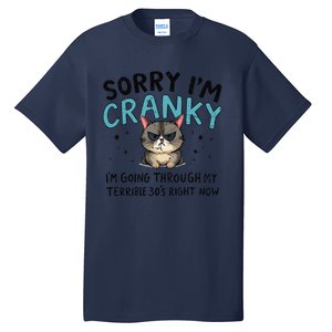 Sorry IM Cranky IM Going Through My Terrible 30S Cat Gift Tall T-Shirt