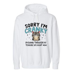 Sorry IM Cranky IM Going Through My Terrible 30S Cat Gift Garment-Dyed Fleece Hoodie