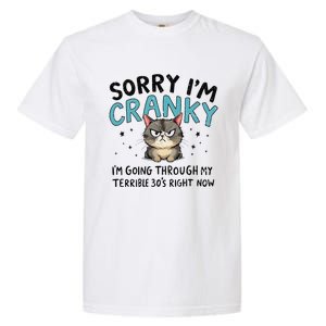 Sorry IM Cranky IM Going Through My Terrible 30S Cat Gift Garment-Dyed Heavyweight T-Shirt