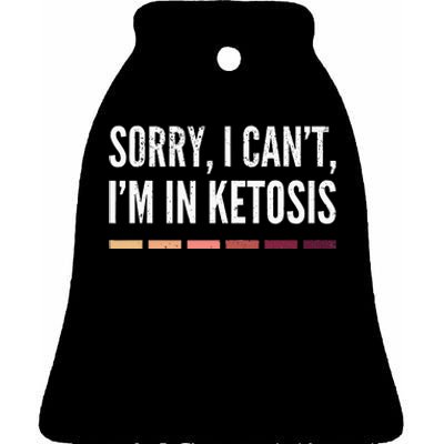 Sorry I CanT IM In Ketosis Funny Keto Lifestyle Ceramic Bell Ornament