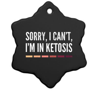 Sorry I CanT IM In Ketosis Funny Keto Lifestyle Ceramic Star Ornament