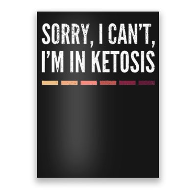 Sorry I CanT IM In Ketosis Funny Keto Lifestyle Poster