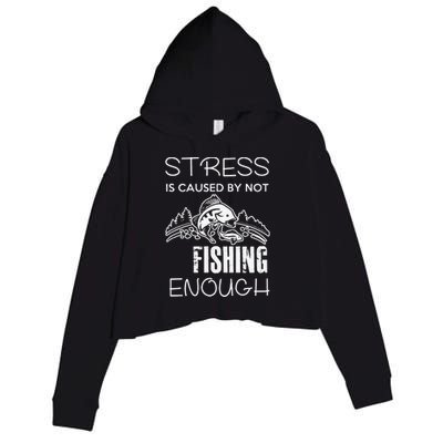 Stress Is Caused By Not Fishing Enough Funny Gift Crop Fleece Hoodie