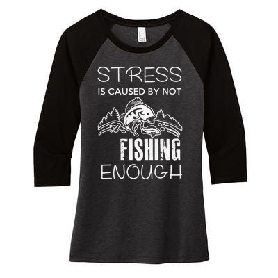 Stress Is Caused By Not Fishing Enough Funny Gift Women's Tri-Blend 3/4-Sleeve Raglan Shirt