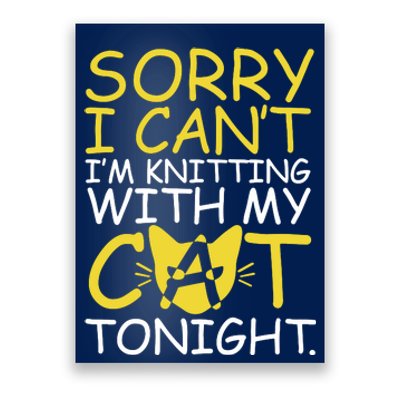 Sorry I Can't I Am Knitting With My Cat Tonight Cat Poster