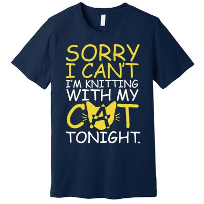 Sorry I Can't I Am Knitting With My Cat Tonight Cat Premium T-Shirt