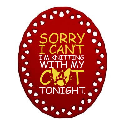 Sorry I Can't I Am Knitting With My Cat Tonight Cat Ceramic Oval Ornament