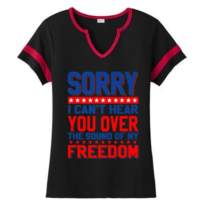 Sorry I Cant Hear You Over The Sound Of My Freedom Ladies Halftime Notch Neck Tee