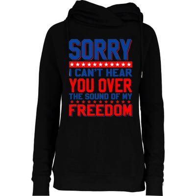 Sorry I Cant Hear You Over The Sound Of My Freedom Womens Funnel Neck Pullover Hood