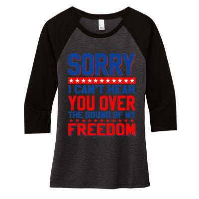 Sorry I Cant Hear You Over The Sound Of My Freedom Women's Tri-Blend 3/4-Sleeve Raglan Shirt