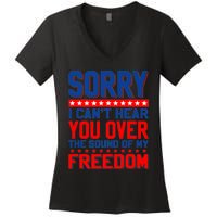 Sorry I Cant Hear You Over The Sound Of My Freedom Women's V-Neck T-Shirt