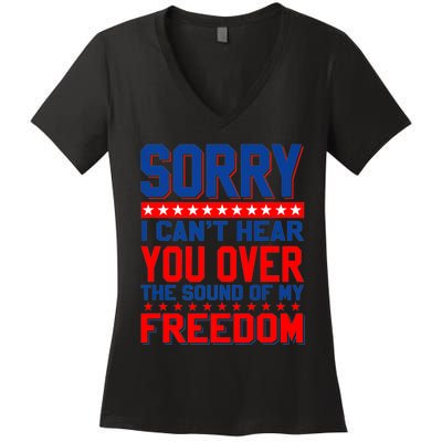 Sorry I Cant Hear You Over The Sound Of My Freedom Women's V-Neck T-Shirt