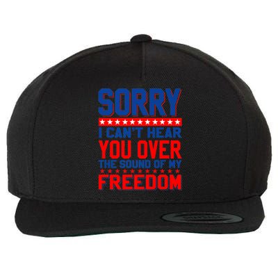 Sorry I Cant Hear You Over The Sound Of My Freedom Wool Snapback Cap