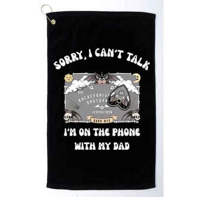 Sorry I CanT Talk IM On The Phone With My Dad Ouija Board Platinum Collection Golf Towel