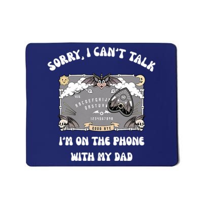 Sorry I CanT Talk IM On The Phone With My Dad Ouija Board Mousepad