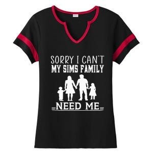 Sorry I Can't My Sims Family Needs Me Novelty Sarcastic Ladies Halftime Notch Neck Tee