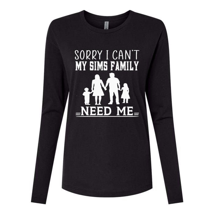 Sorry I Can't My Sims Family Needs Me Novelty Sarcastic Womens Cotton Relaxed Long Sleeve T-Shirt