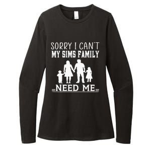 Sorry I Can't My Sims Family Needs Me Novelty Sarcastic Womens CVC Long Sleeve Shirt