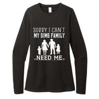 Sorry I Can't My Sims Family Needs Me Novelty Sarcastic Womens CVC Long Sleeve Shirt