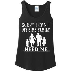 Sorry I Can't My Sims Family Needs Me Novelty Sarcastic Ladies Essential Tank