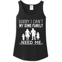 Sorry I Can't My Sims Family Needs Me Novelty Sarcastic Ladies Essential Tank