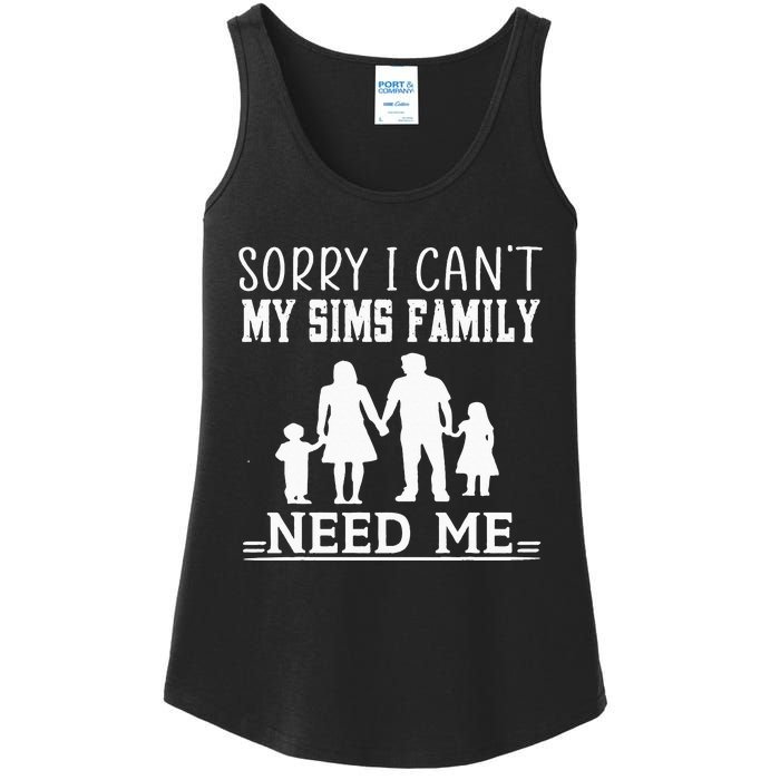 Sorry I Can't My Sims Family Needs Me Novelty Sarcastic Ladies Essential Tank