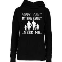 Sorry I Can't My Sims Family Needs Me Novelty Sarcastic Womens Funnel Neck Pullover Hood