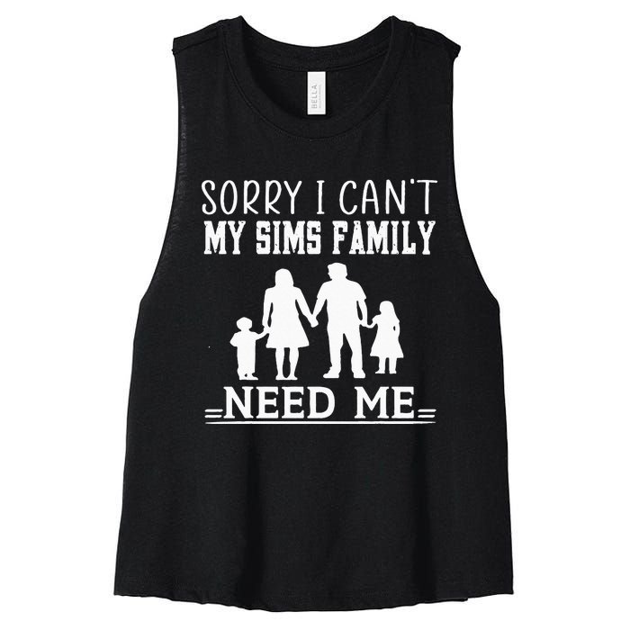 Sorry I Can't My Sims Family Needs Me Novelty Sarcastic Women's Racerback Cropped Tank