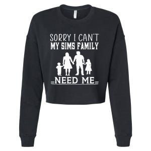 Sorry I Can't My Sims Family Needs Me Novelty Sarcastic Cropped Pullover Crew