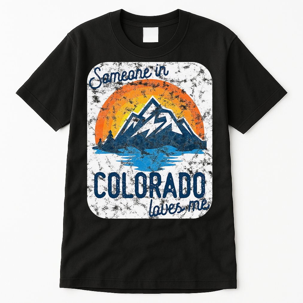 Someone In Colorado Loves Me Tall T-Shirt